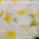 EDGE RADIO RECOMMENDED: Popstrangers – ‘In Spirit’