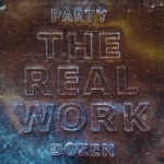 EDGE RADIO RECOMMENDED: Party Dozen – ‘The Real Work’