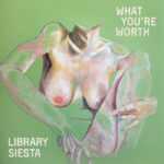 EDGE RADIO RECOMMENDED: Library Siesta – ‘What You’re Worth’