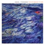 EDGE RADIO RECOMMENDED: Daniel J Townsend – ‘The Eye Begins To See’