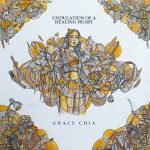 EDGE RADIO RECOMMENDED: Grace Chia – ‘Undulation Of A Healing Heart”