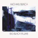 EDGE RADIO RECOMMENDED: Michael Beach – ‘Big Black Plume’