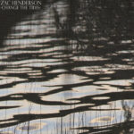 EDGE RADIO RECOMMENDED: Zac Henderson – ‘Change The Tides’