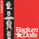 EDGE RADIO RECOMMENDED: Radium Dolls – ‘Wound Up’